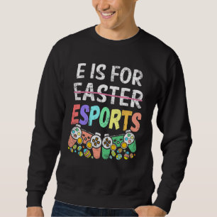 E is for Esport Oster Funny Gamer Boy Video Game Sweatshirt