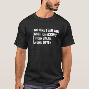 E-Mails überprüfen wird dich nicht reich machen E- T-Shirt