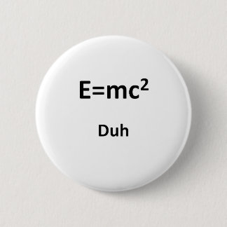 E=mc2 Duh Button