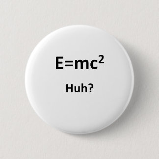 E=mc2 Huh Button