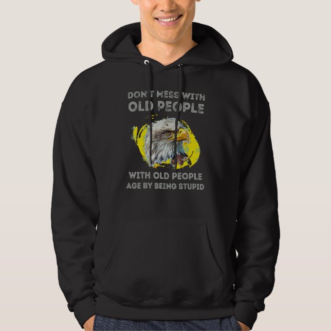 Eagle Don t Mess With Old People We Didn t Get Thi Hoodie (Vorderseite)