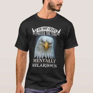 Eagle Ich bin nicht verrückt ich bevorzuge den Beg T-Shirt
