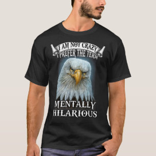 Eagle Ich bin nicht verrückt ich bevorzuge den Beg T-Shirt