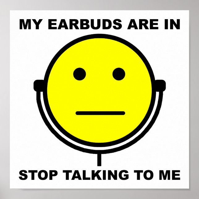 Earbuds hören auf, mit mir zu reden Funny Poster (Vorne)