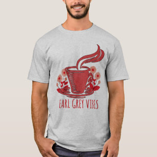 Earl Gray Vibes Tea Lover T-Shirt