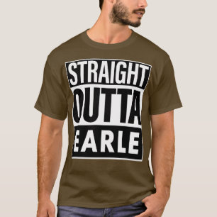 Earle Name Straight Outta Earle T-Shirt