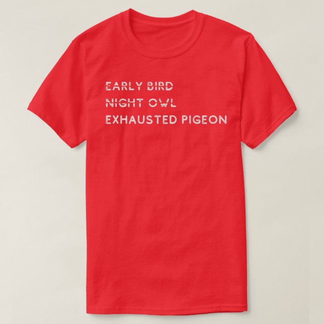 Early Bird Night Owl Exhauted Taube T-Shirt (Design vorne)