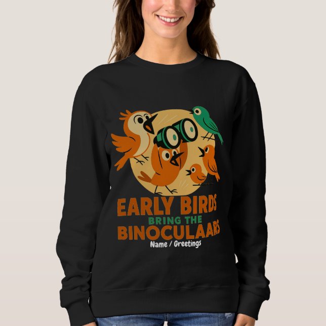 Early Birds Bring the Binoculars Fun Birdwatching Sweatshirt (Vorderseite)