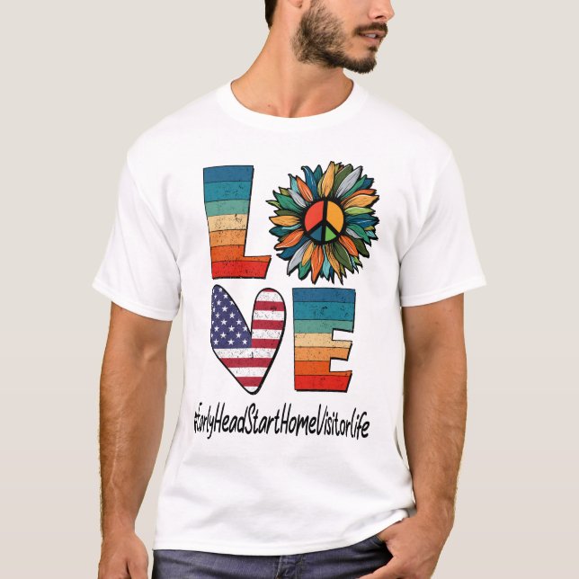 Early Head Start Zuhause Visitor Life Peace Liebe T-Shirt (Vorderseite)