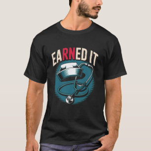 Earned It RN Krankenschwester-Woche-Würdigung Absc T-Shirt
