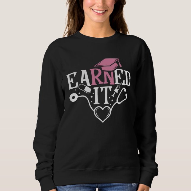 Earned It RN Nurse Nursing Graduation Graduate Sweatshirt (Vorderseite)