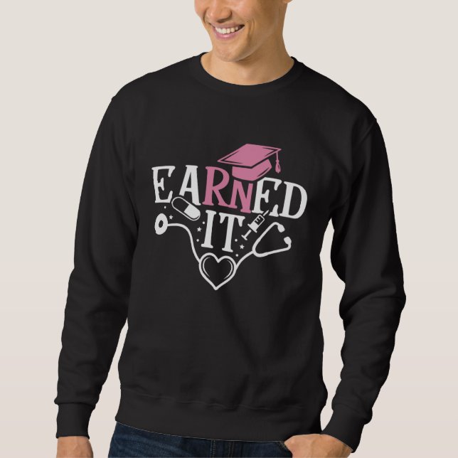 Earned It RN Nurse Nursing Graduation Graduate Sweatshirt (Vorderseite)