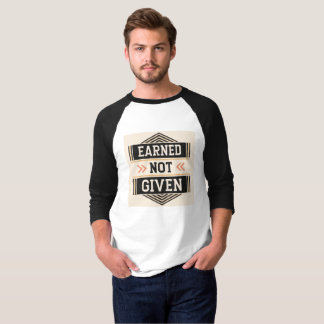 Earned, Not Given | Hustle & Hard Work Motivationa T-Shirt