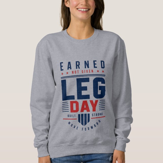 Earned Not Given Leg Day Gym Motivation Typografie Sweatshirt (Vorderseite)