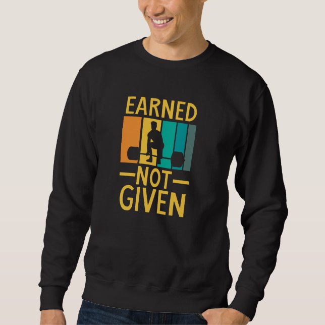 Earned Not Given Sports Fitness Workout Weightlift Sweatshirt (Vorderseite)
