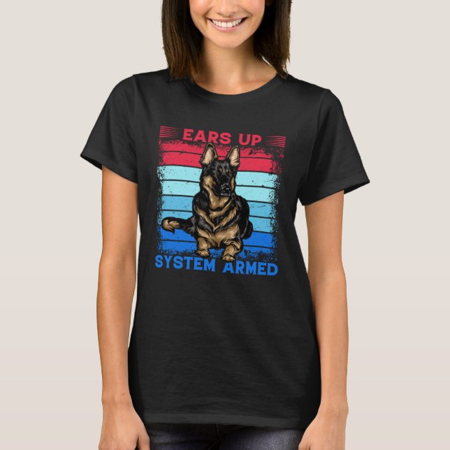 Ears up System Armed German Shepherd Dog  Saying T-Shirt (Vorderseite)