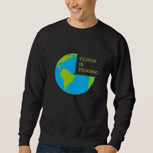 Earth Clock Is Ticking Save Our Planet Earth Day Sweatshirt (Vorderseite)
