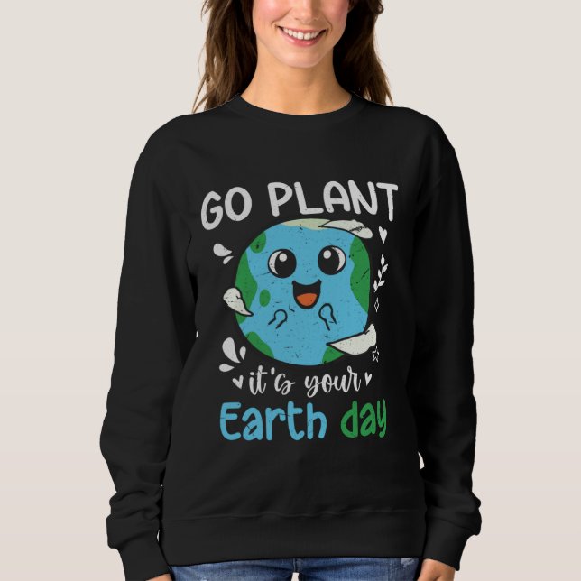 Earth Day 2023 Go planet It s your Earth Day  1 Sweatshirt (Vorderseite)