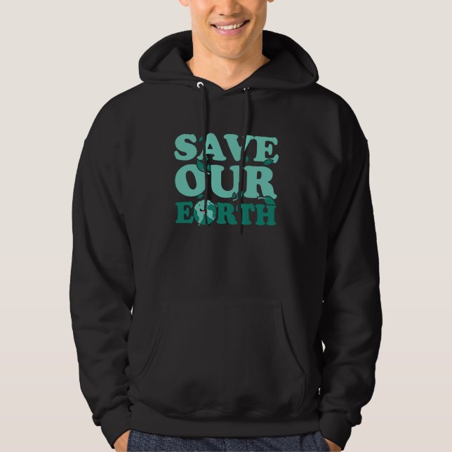 Earth Day Environment Planet Save Our Earth Hoodie (Vorderseite)