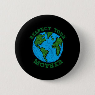 Earth Day Geschenke Respektieren Sie Ihre Mutter N Button