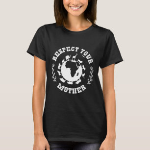 Earth Day Gift Respektieren Sie Ihre Mutter Natur T-Shirt