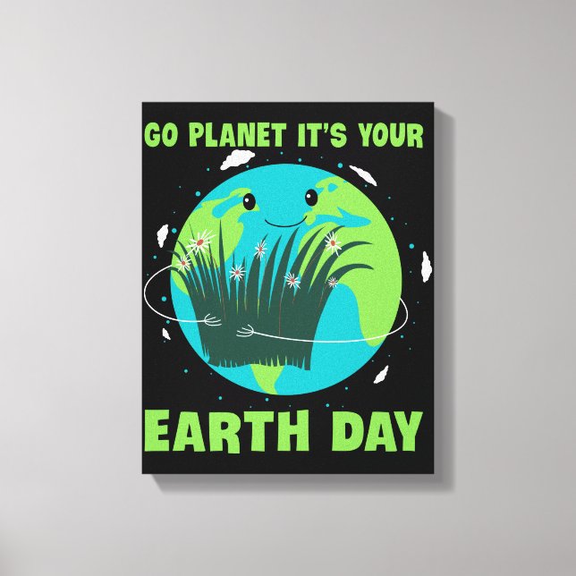 Earth Day: Go Planet It's Your Earth Day Leinwanddruck (Vorderseite)
