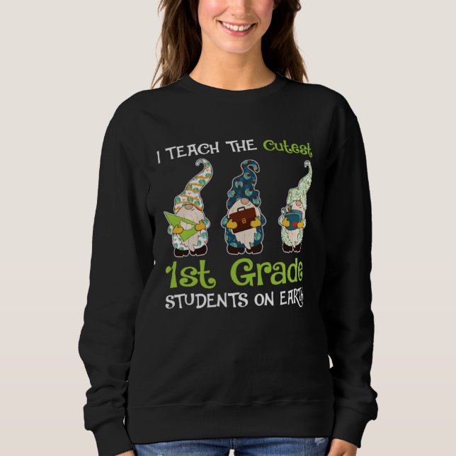 Earth Day I Teach The Cutest 1st Grade Students On Sweatshirt (Vorderseite)