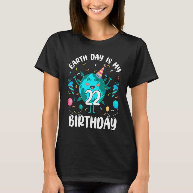 Earth Day Is My 22nd Birthday Born in April Birthd T-Shirt (Vorderseite)