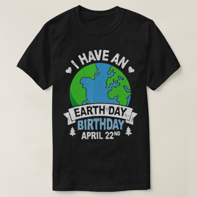 Earth Day is My Birthday Pro Environment Party Gi T-Shirt (Design vorne)