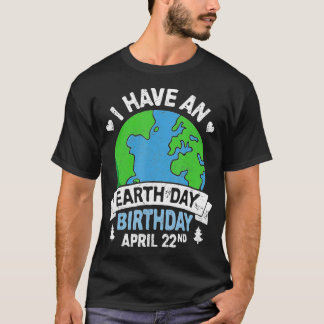Earth Day is My Birthday Pro Environment Party Gi T-Shirt