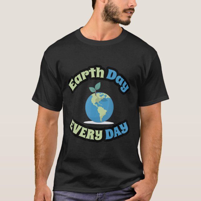 Earth Day Jeden Tag T-Shirt (Vorderseite)