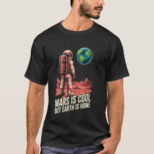 Earth Day Liebe  Astronaut Mars Ist Cool Aber Erde T-Shirt