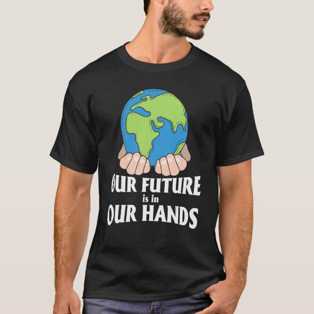 Earth Day Our Future is in unseren Händen Pro Envi T-Shirt (Vorderseite)