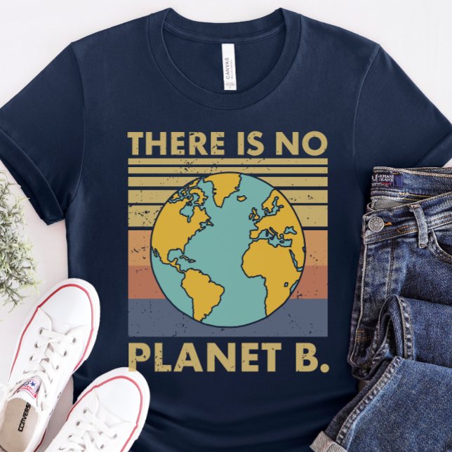 Earth Day Shirt: Es gibt keinen Planeten B T-Shirt (Von Creator hochgeladen)