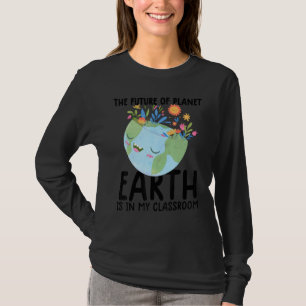 Earth Day Teacher Earth Day Funny Quote Lehrer T-Shirt