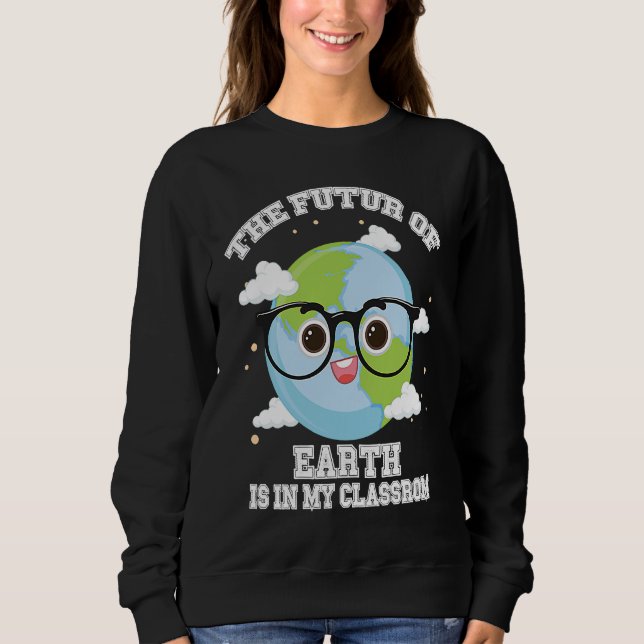 Earth Day Teachers Students Classroom   eco friend Sweatshirt (Vorderseite)