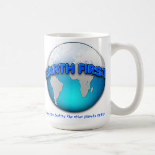 Earth First Funny Mug -- sieht auf dem Bild verzer Tasse