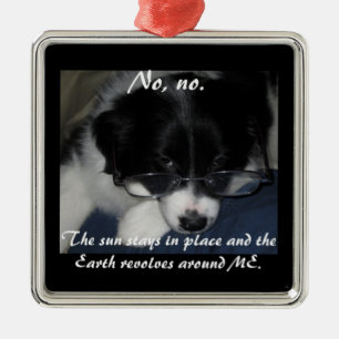 "Earth Revolves around ME" Ornament Aus Metall