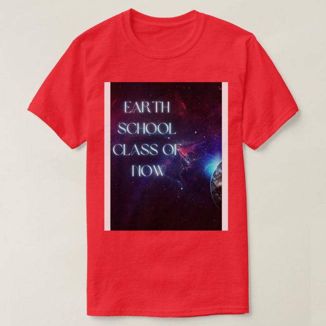 Earth School Class of NOW TShirt (Design vorne)