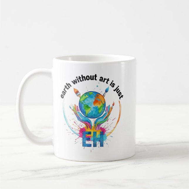 Earth Without Art Is Just eh creative artist gift Kaffeetasse (Links)