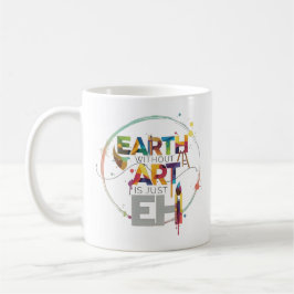 Earth Without Art Is Just Eh Painter Artist Design Kaffeetasse