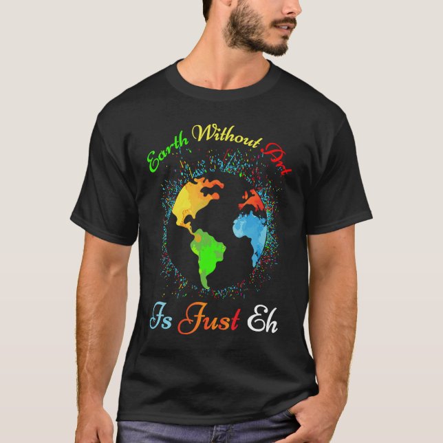 Earth Without Is Just EH  for artist earth T-Shirt (Vorderseite)