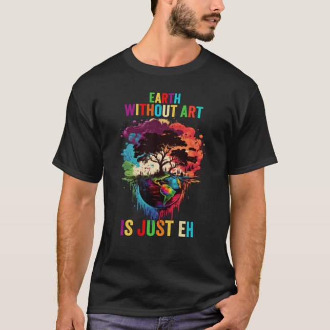 Earth Without Is Just Eh Painting Artist Pun Teach T-Shirt (Vorderseite)