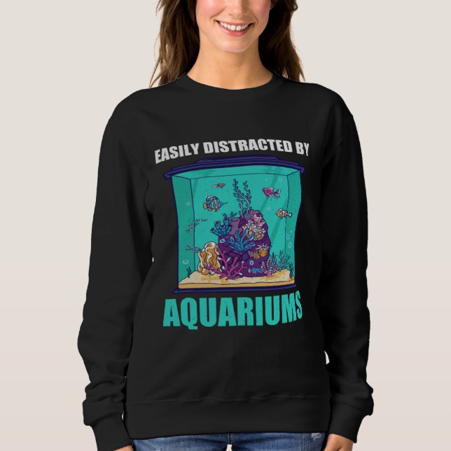 Easily Distracted By Aquariums  Aquarium  Aquarist Sweatshirt (Vorderseite)