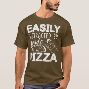 Easily Distracted By Birds And Pizza Fast Food Bir T-Shirt