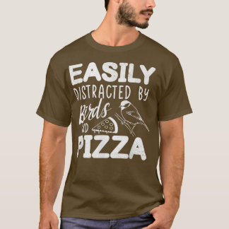 Easily Distracted By Birds And Pizza Fast Food Bir T-Shirt