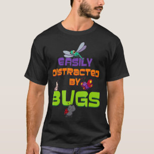Easily Distracted By Bugs I Entomologist Gift T-Shirt