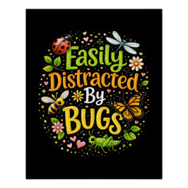 Easily Distracted by Bugs Poster