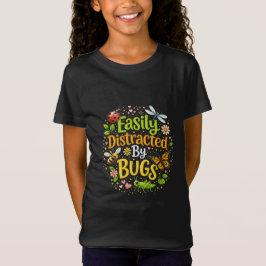 Easily Distracted by Bugs T-Shirt