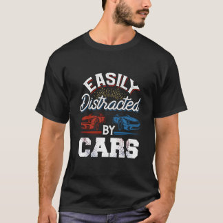 Easily Distracted By Cars Racing Cars Fans Speed D T-Shirt